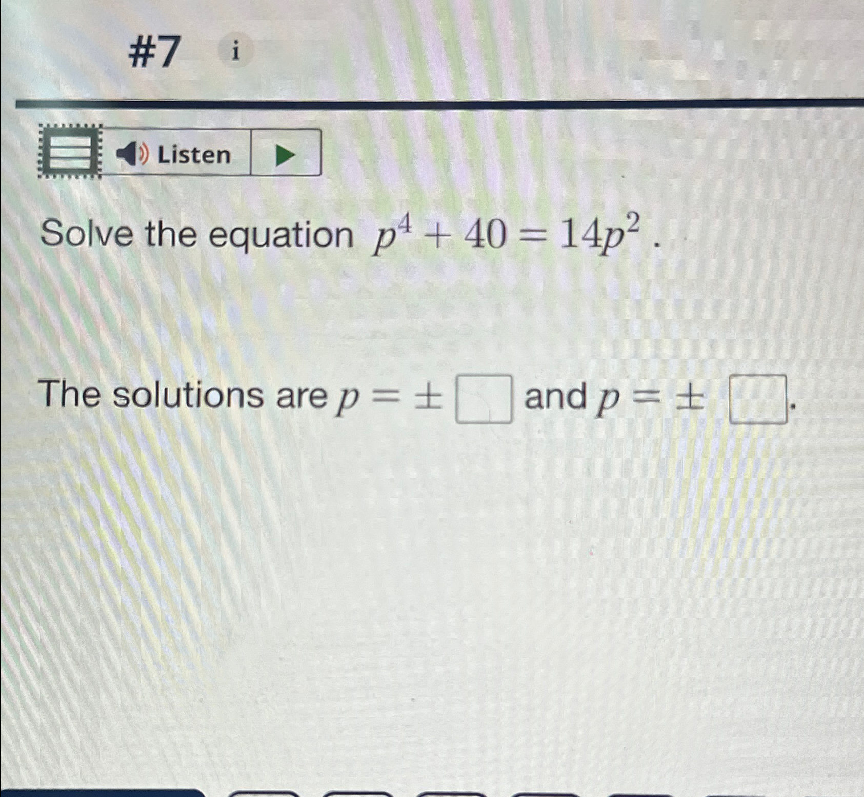 Solved #7Solve the equation p4+40=14p2.The solutions are | Chegg.com