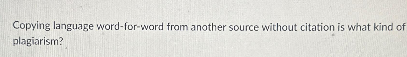 Solved Copying language word-for-word from another source | Chegg.com