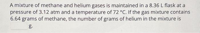 Solved A Mixture Of Methane And Helium Gases Is Maintained