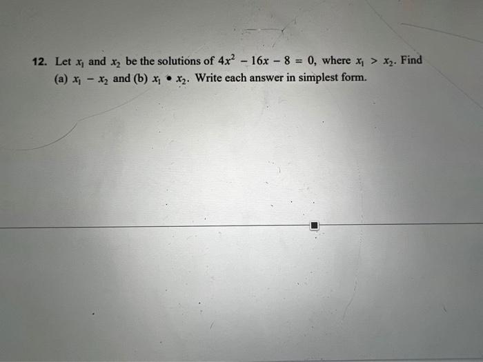 Solved 12 Let X1 And X2 Be The Solutions Of 4x2−16x−8 0