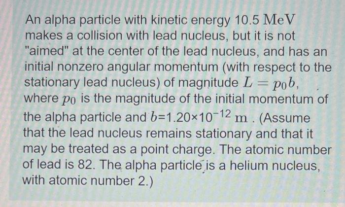 Solved An Alpha Particle With Kinetic Energy 10.5MeV Makes A | Chegg.com