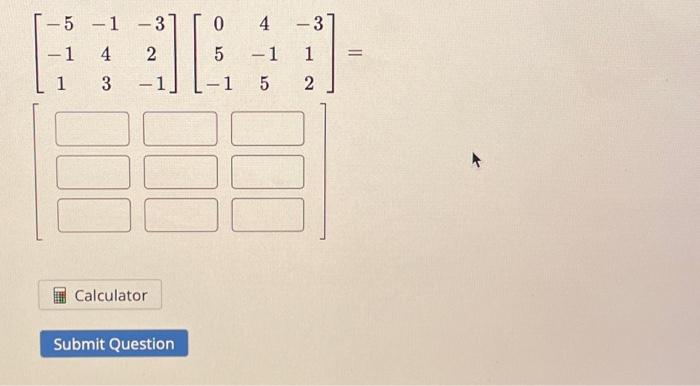 Solved ⎣⎡−5−11−143−32−1⎦⎤⎣⎡05−14−15−312⎦⎤=- Caught warning | Chegg.com