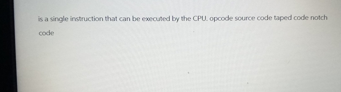 Solved is a single instruction that can be executed by the | Chegg.com