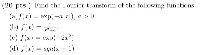 Solved (20 pts.) Find the Fourier transform of the following | Chegg.com