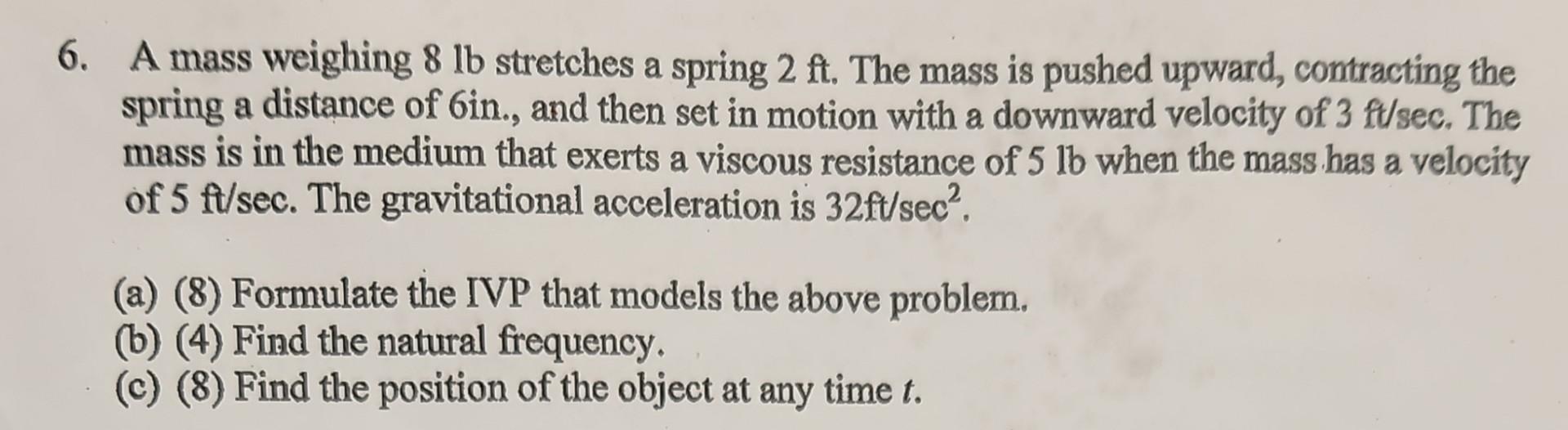 Solved 6. A mass weighing 8lb stretches a spring 2ft. The | Chegg.com