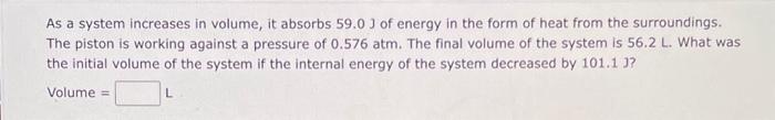 Solved As a system increases in volume, it absorbs 59.0 J of | Chegg.com