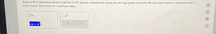 Solved Bromine-88 is radioactive and has a half ife of 16.3 | Chegg.com