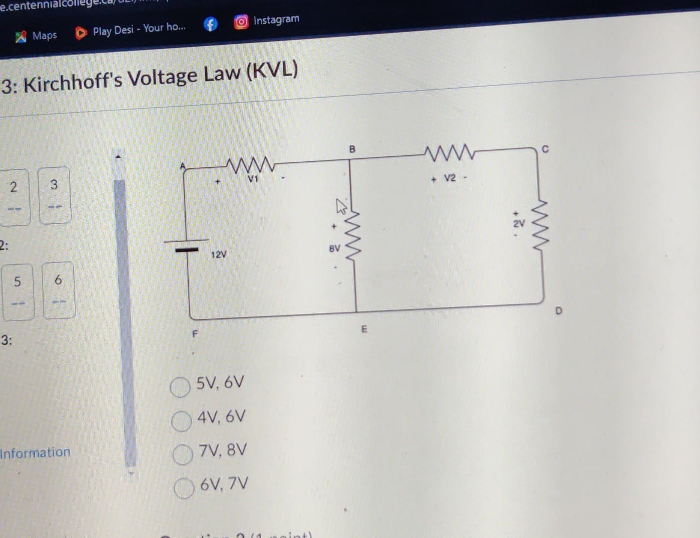 3: Kirchhoffs Voltage Law (KVL) 3: \( 5 \mathrm{~V}, 6 \mathrm{~V} \) \( 4 \mathrm{~V}, 6 \mathrm{~V} \) \( 7 \mathrm{~V}, 8