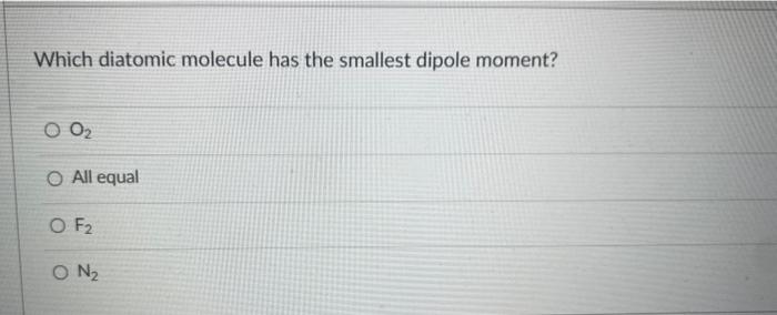 solved-which-diatomic-molecule-has-the-smallest-dipole-chegg