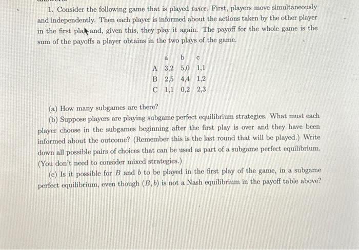 Solved 1. Consider the following game that is played twice.