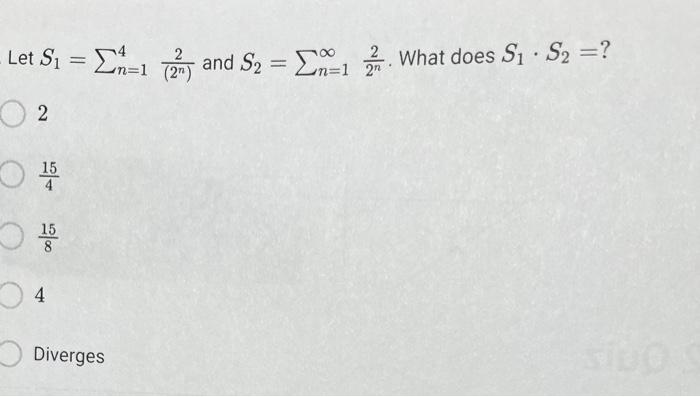 Solved Let S1=∑n=14(2n)2 and S2=∑n=1∞2n2. What does S1⋅S2= ? | Chegg.com