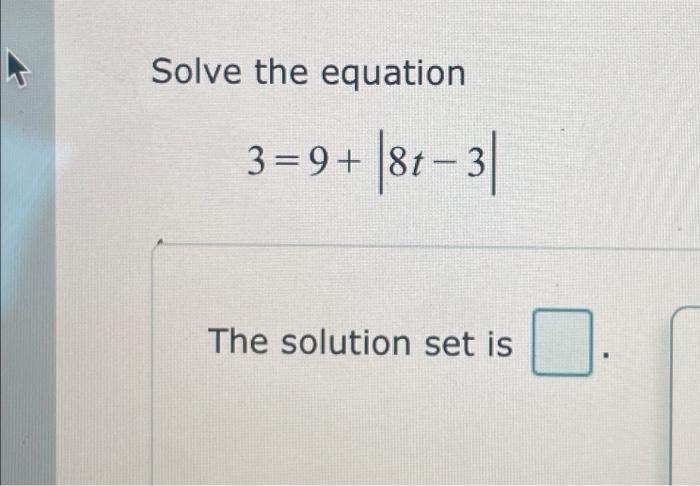 Solved Solve the equation 3=9+∣8t−3∣ The solution set is | Chegg.com