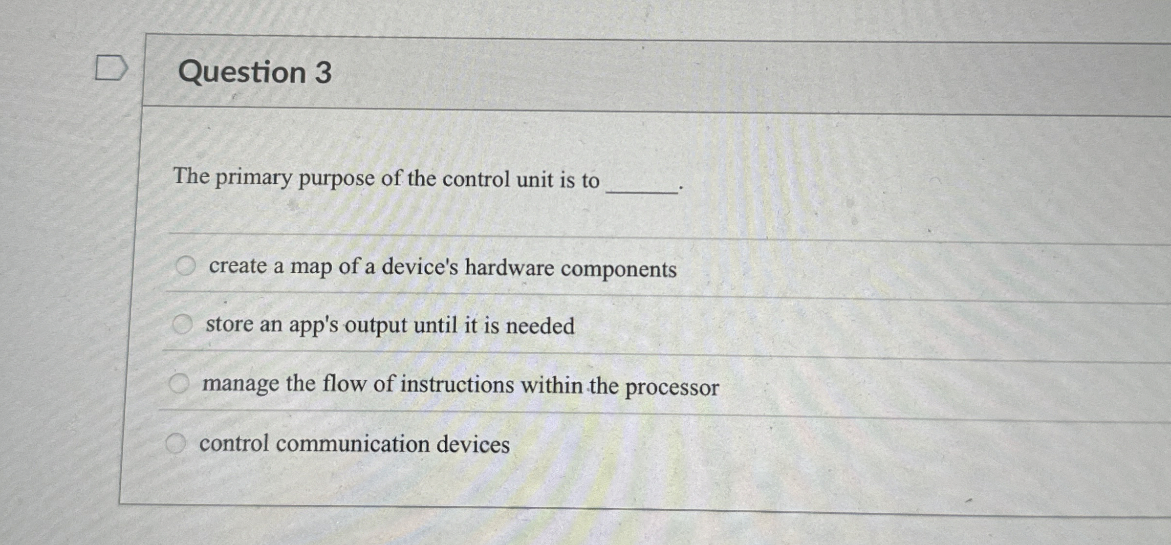 Solved Question 3The primary purpose of the control unit is | Chegg.com