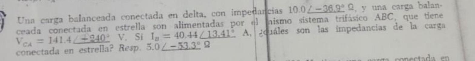 Una carga balanceada conectada en delta, con impedar cias \( 10.0 \angle-38.2^{\circ} \% \), y una carga balanceada conectada