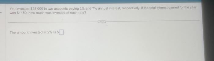 Solved You Invested $25,000 In Two Accounts Paying 2% And 7% | Chegg.com