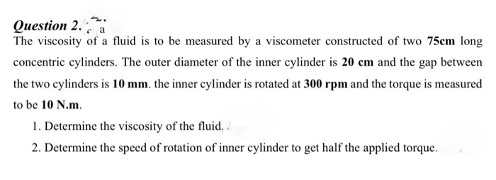 Solved Question 2. The viscosity of a fluid is to be | Chegg.com