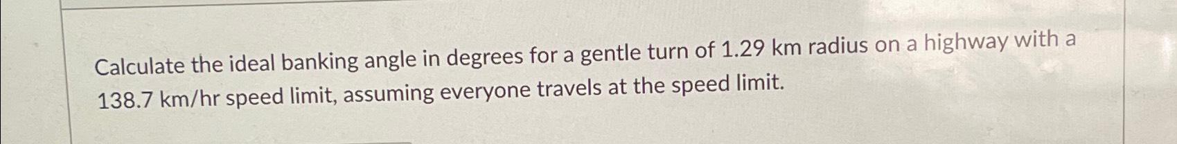 Solved Calculate the ideal banking angle in degrees for a | Chegg.com