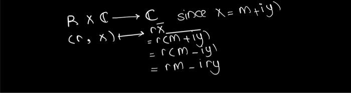 Solved R×C (r,x) C since x=m+iy)rxˉ(m+iy)=r(m−iy)=rm−iry | Chegg.com