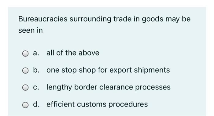 Solved Bureaucracies Surrounding Trade In Goods May Be Seen | Chegg.com