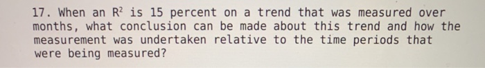 17. When an R is 15 percent on a trend that was measured over months, what conclusion can be made about this trend and how th
