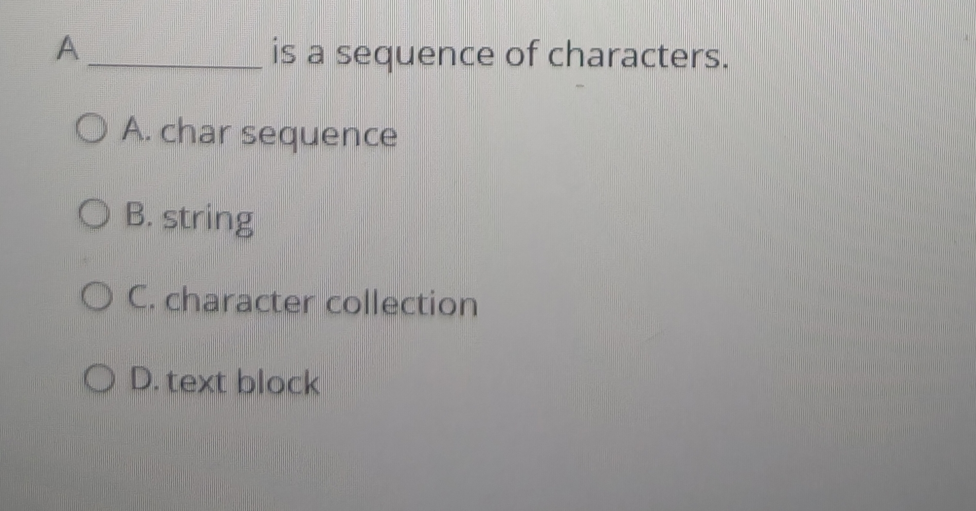 Solved A ﻿is a sequence of characters.A. ﻿char sequenceB.