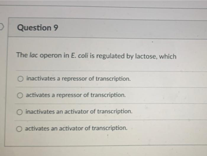 Solved > Question 9 The lac operon in E. coli is regulated | Chegg.com