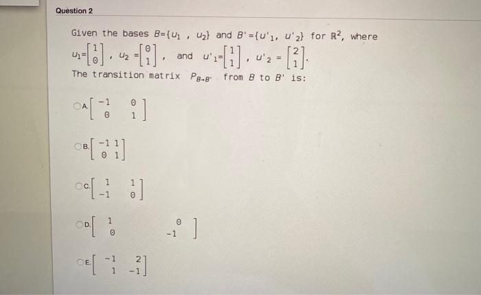 Solved Question 2 Given The Bases B={U, Uz! And B' ={u', | Chegg.com