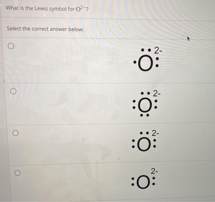 Solved What is the Lewis symbol for 02-2 Select the correct | Chegg.com