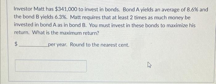 Solved An Investor Has $623,000 To Invest In Bonds. Bond A | Chegg.com