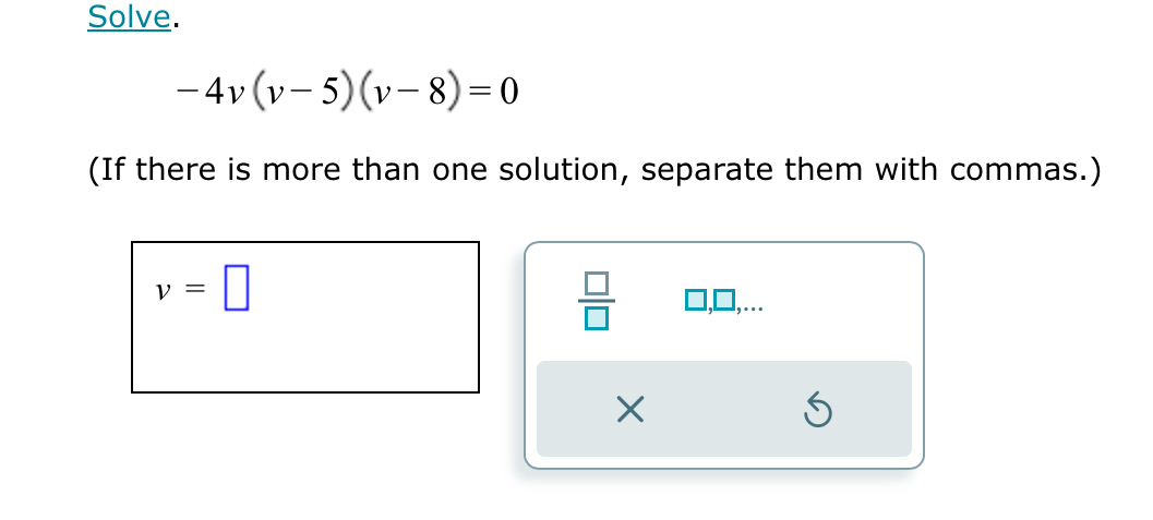 Solved Solve.-4v(v-5)(v-8)=0(If there is more than one | Chegg.com