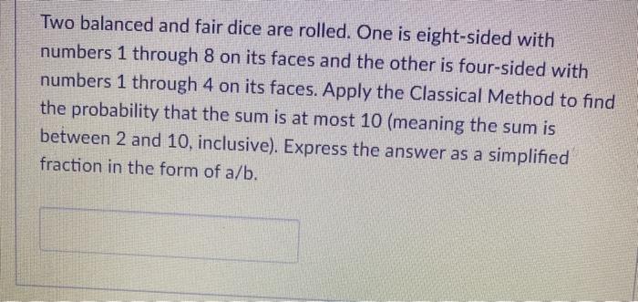Solved Two Balanced And Fair Dice Are Rolled One Is Chegg Com