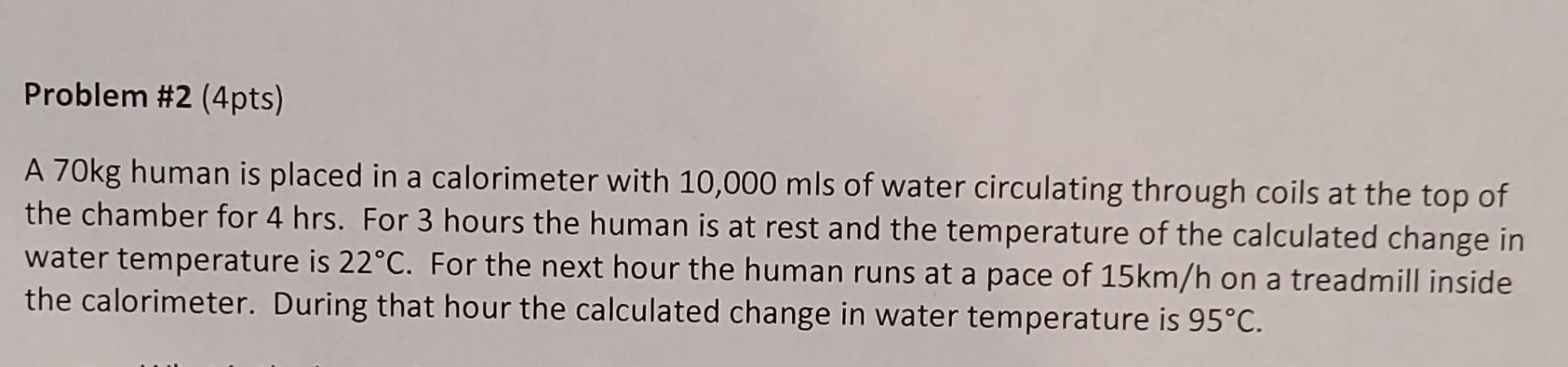 Solved Problem #2 (4pts) A 70kg human is placed in a | Chegg.com