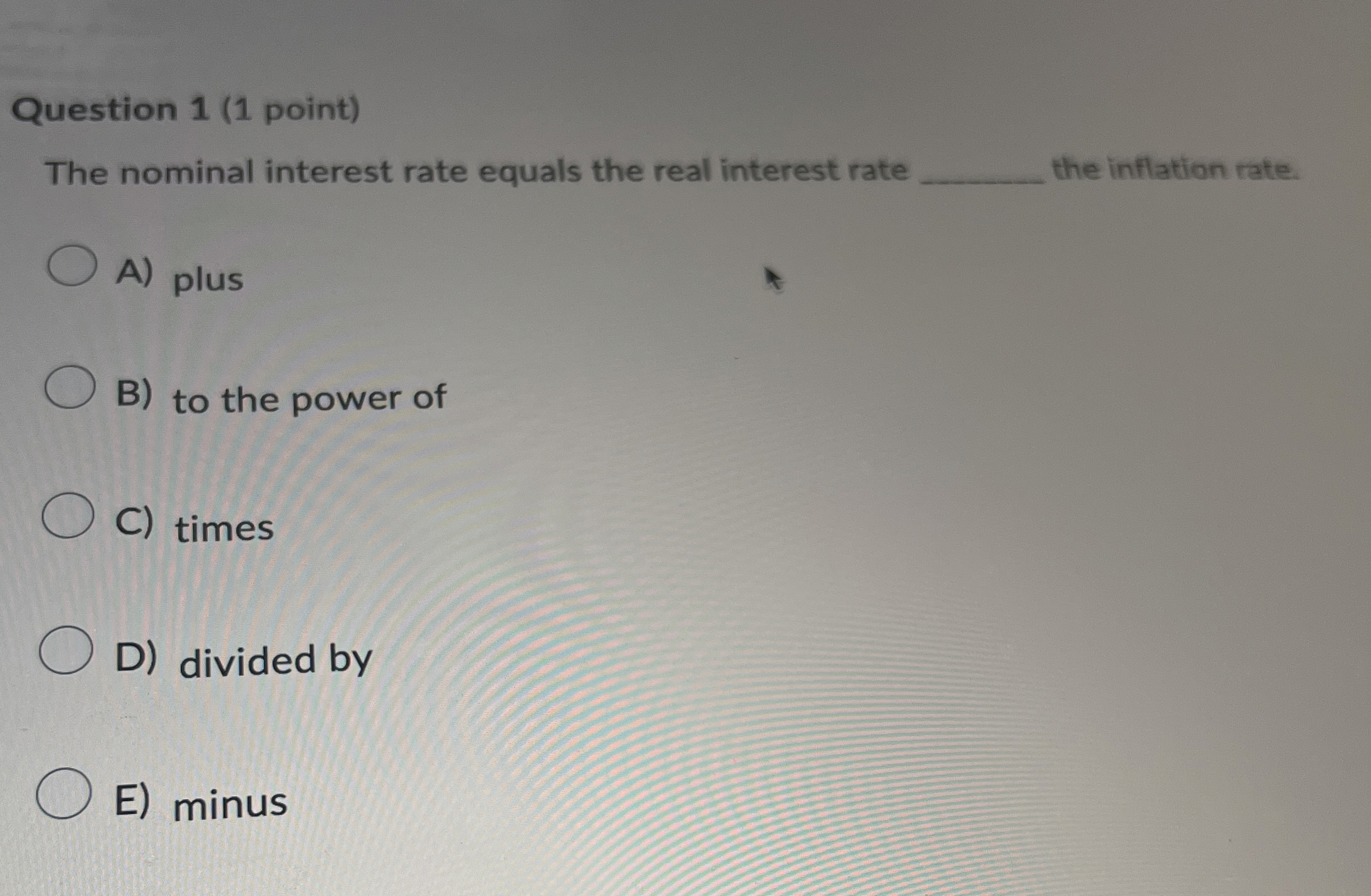 Solved Question 1 (1 ﻿point)The nominal interest rate equals