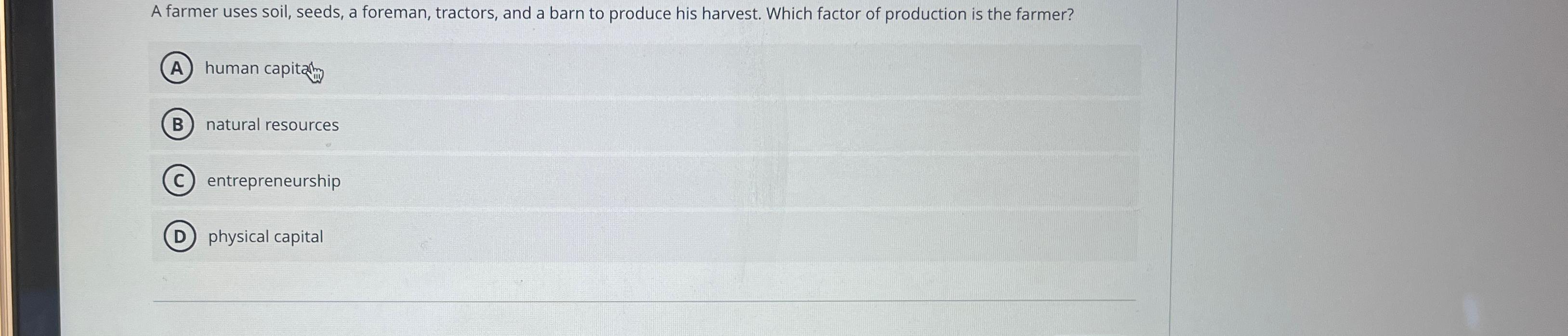 Solved A farmer uses soil, seeds, a foreman, tractors, and a