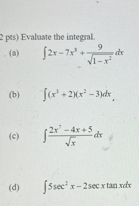 Solved Pts Evaluate The Integral A ∫2x−7x8 1−x29dx B