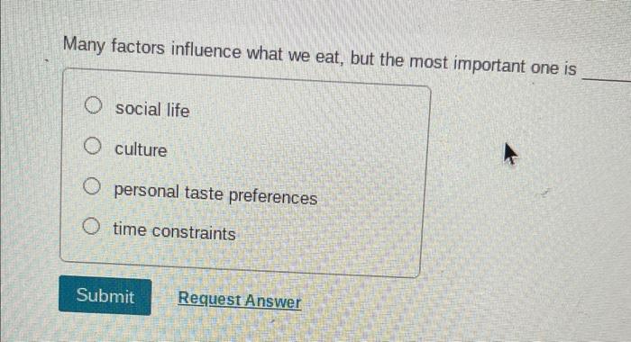 Solved Many Factors Influence What We Eat, But The Most | Chegg.com