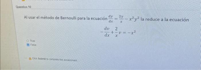 Al usar el método de Bernoulli para la ecuación \( \frac{d y}{d x}=\frac{2 y}{x}-x^{2} y^{2} \) la reduce a la ecuación \[ -\