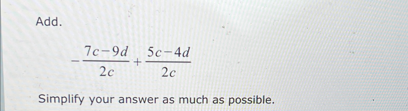 Solved Add.-7c-9d2c+5c-4d2cSimplify your answer as much as | Chegg.com