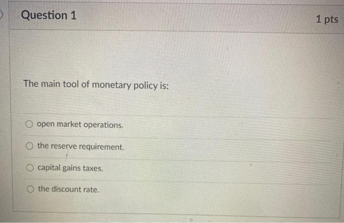 Solved Question 1 1 pts The main tool of monetary policy is: | Chegg.com
