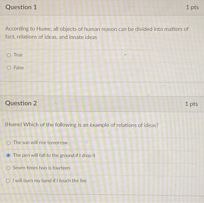Question 1 1 pts According to Hume, all objects of