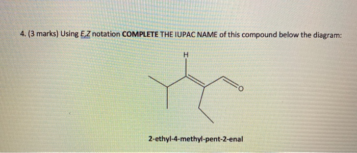 Solved 4. (3 Marks) Using Ez Notation Complete The Iupac 