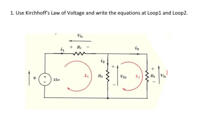 Solved 1. Use Kirchhoff's Law of Voltage and write the | Chegg.com
