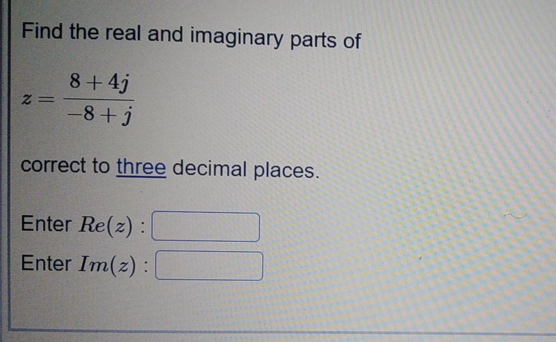 Solved Find the real and imaginary parts of 8 +4j z = –8+ | Chegg.com