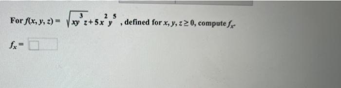 For f(x, y, z)= 25 z+5x y, defined for x, y, z20, compute f