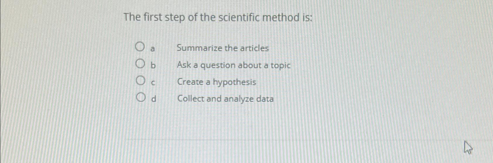 Solved The first step of the scientific method is:a | Chegg.com