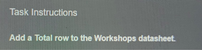 Solved Task Instructions Add a Total row to the Workshops Chegg