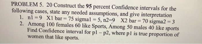 Solved PROBLEM 5. 20 Construct the 95 percent Confidence | Chegg.com