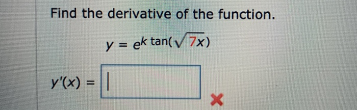 Solved Find the derivative of the function. y = ek tan(7x) | Chegg.com