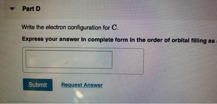 Solved Part D Write the electron configuration for C. | Chegg.com