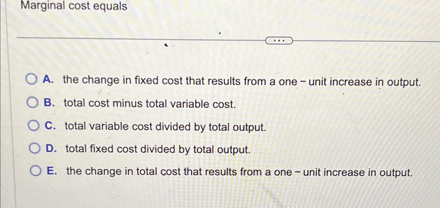 Solved Marginal cost equalsA. ﻿the change in fixed cost that | Chegg.com